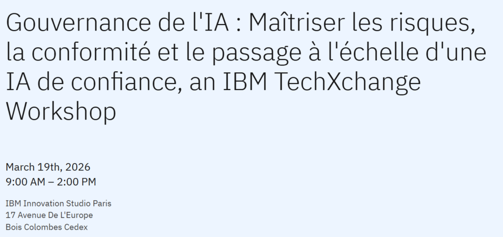Gouvernance de l&rsquo;IA : Maîtriser les risques, la conformité et le passage à l&rsquo;échelle d&rsquo;une IA de confiance, an IBM TechXchange Workshop