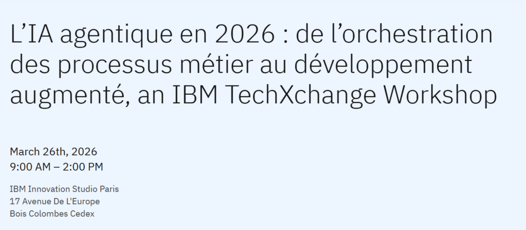 L’IA agentique en 2026 : de l’orchestration des processus métier au développement augmenté, an IBM TechXchange Workshop