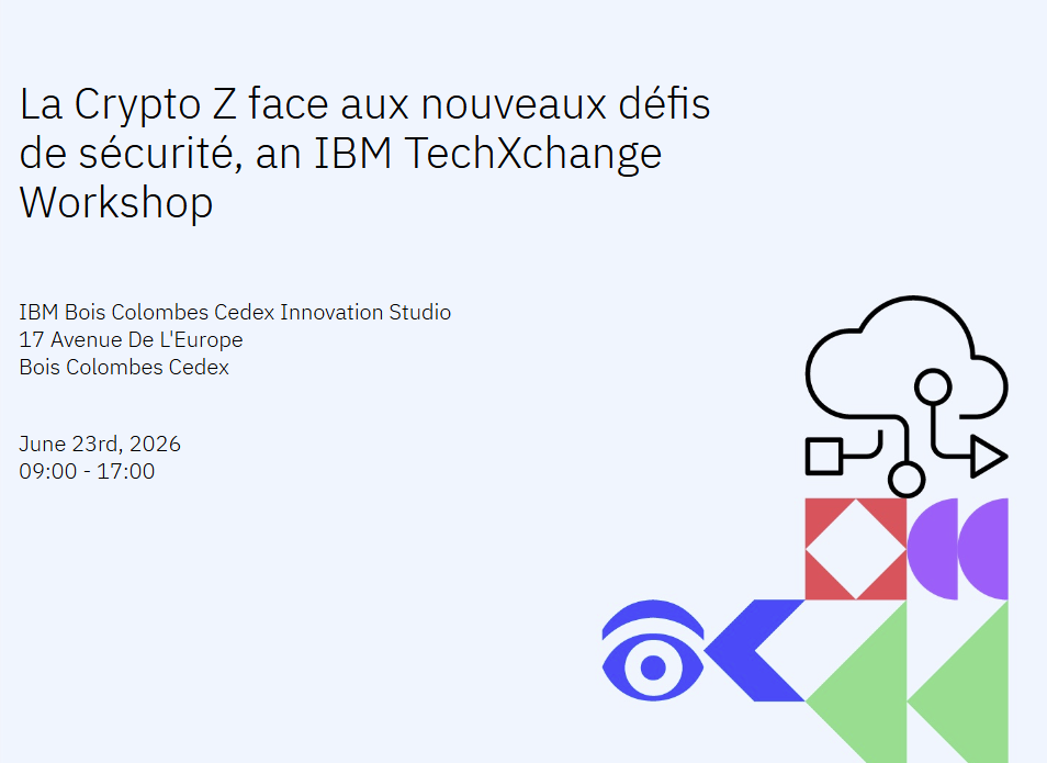 La Crypto Z face aux nouveaux défis de sécurité, an IBM TechXchange Workshop